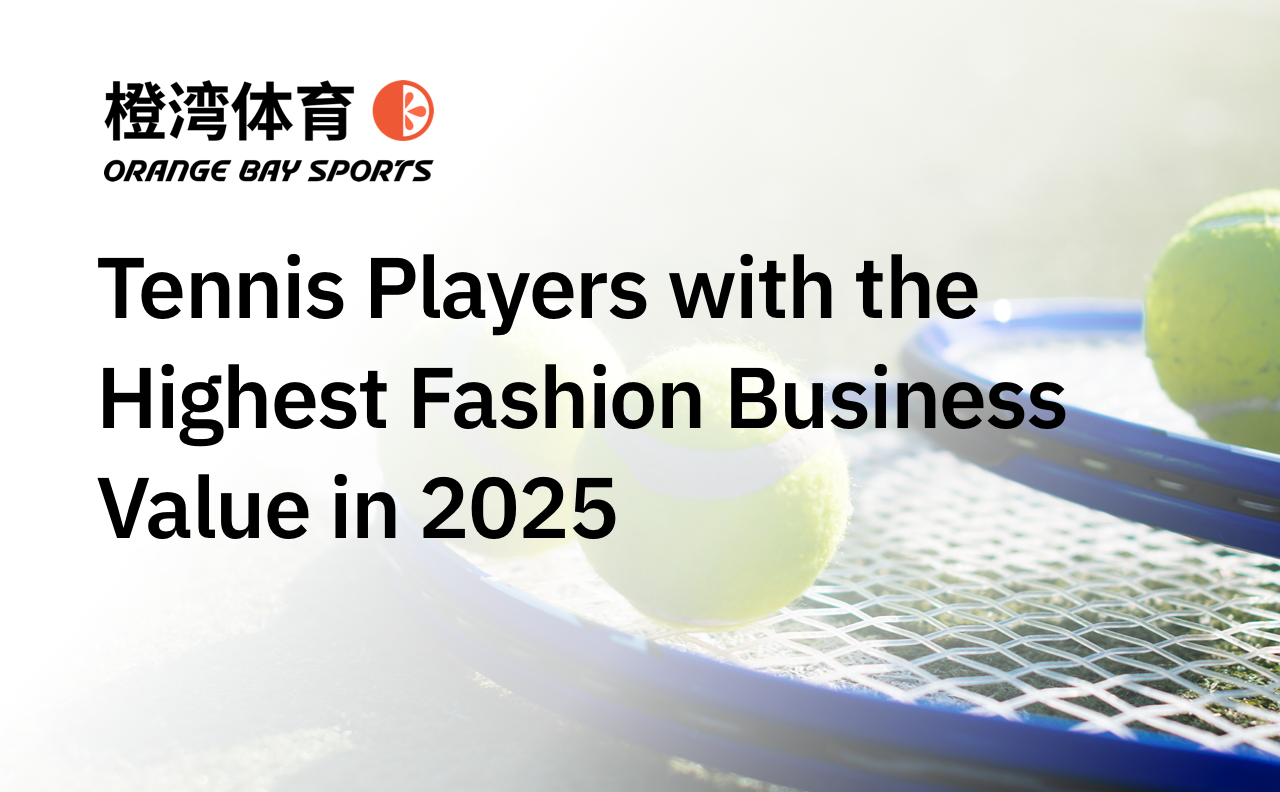 Orange Bay Sports Releases the“Tennis Players with the Highest Fashion Business Value in 2025”
